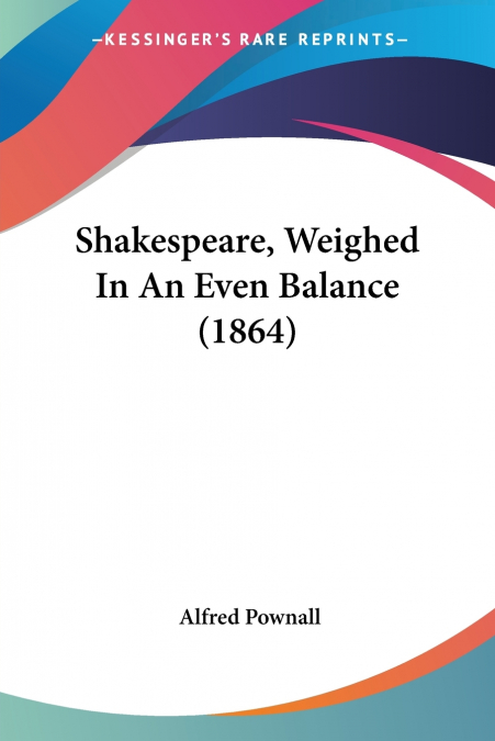 Shakespeare, Weighed In An Even Balance (1864)