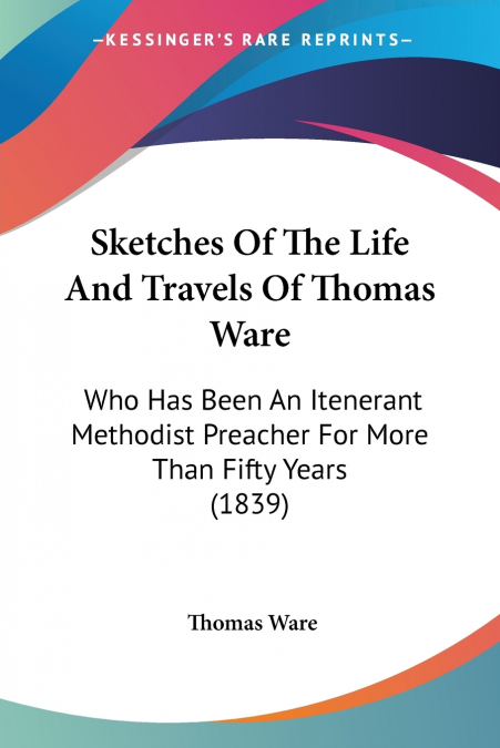 Sketches Of The Life And Travels Of Thomas Ware