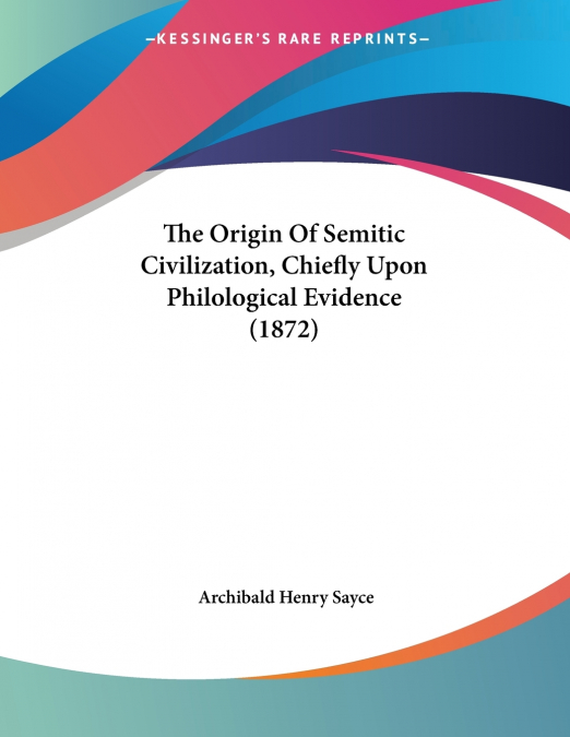 The Origin Of Semitic Civilization, Chiefly Upon Philological Evidence (1872)