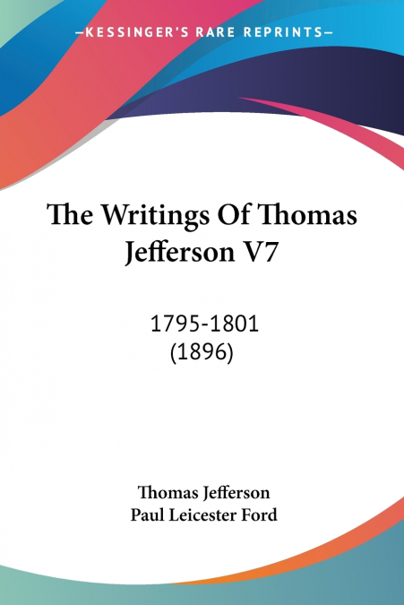 The Writings Of Thomas Jefferson V7