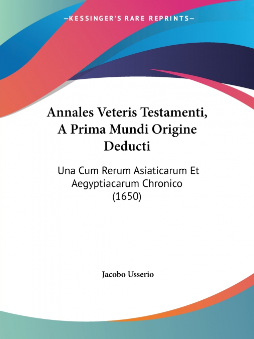 Annales Veteris Testamenti, A Prima Mundi Origine Deducti