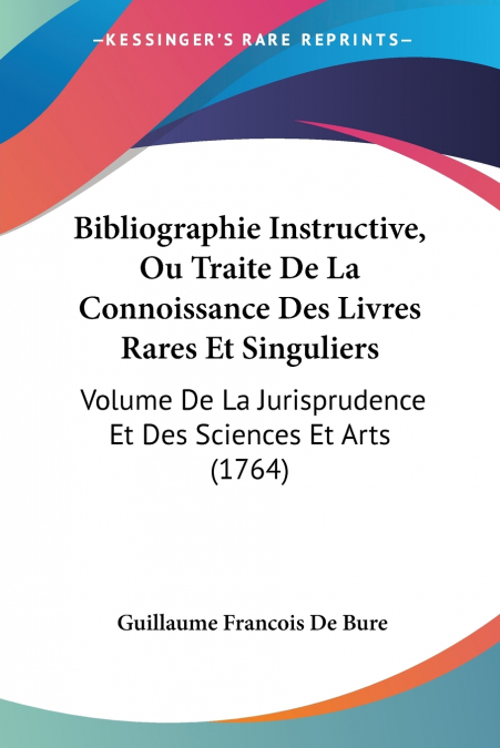 Bibliographie Instructive, Ou Traite De La Connoissance Des Livres Rares Et Singuliers