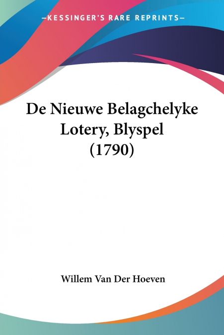 De Nieuwe Belagchelyke Lotery, Blyspel (1790)