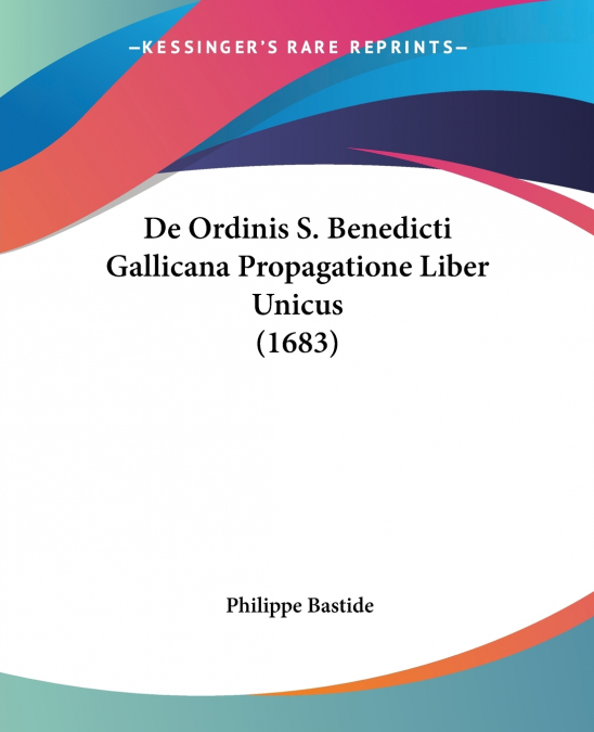 De Ordinis S. Benedicti Gallicana Propagatione Liber Unicus (1683)