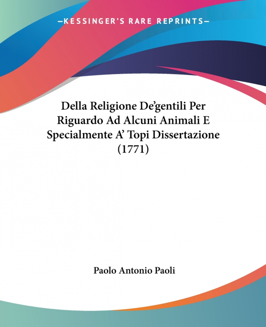 Della Religione De’gentili Per Riguardo Ad Alcuni Animali E Specialmente A’ Topi Dissertazione (1771)
