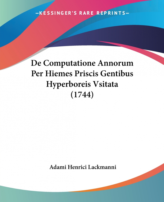 De Computatione Annorum Per Hiemes Priscis Gentibus Hyperboreis Vsitata (1744)