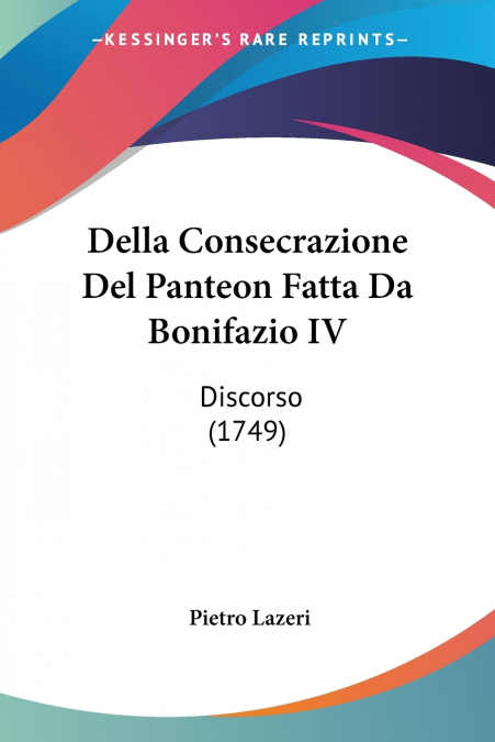Della Consecrazione Del Panteon Fatta Da Bonifazio IV