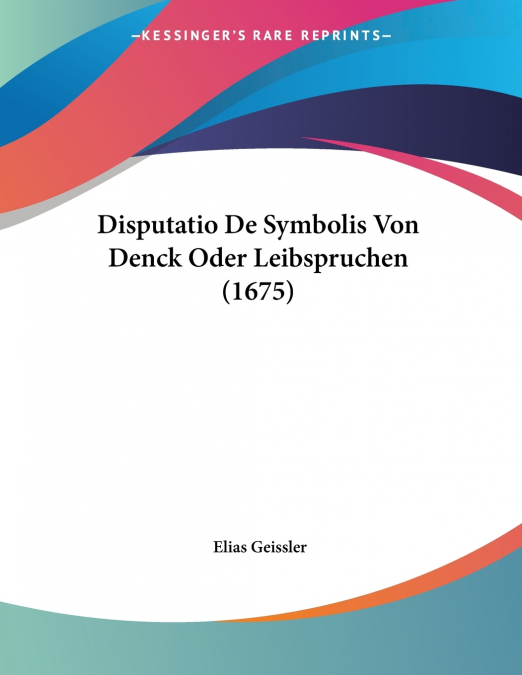 Disputatio De Symbolis Von Denck Oder Leibspruchen (1675)