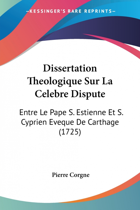Dissertation Theologique Sur La Celebre Dispute