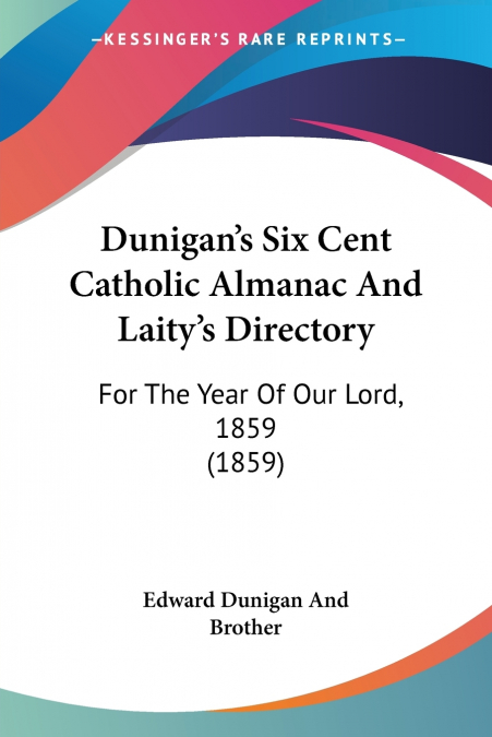 Dunigan’s Six Cent Catholic Almanac And Laity’s Directory