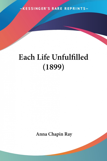 Each Life Unfulfilled (1899)