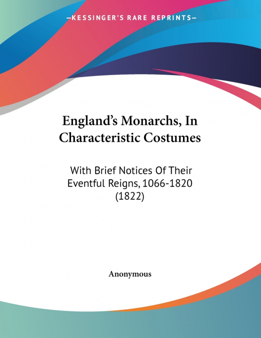 England’s Monarchs, In Characteristic Costumes