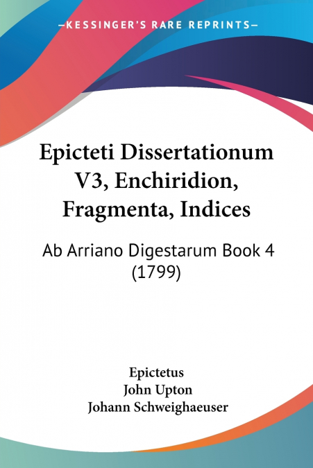 Epicteti Dissertationum V3, Enchiridion, Fragmenta, Indices