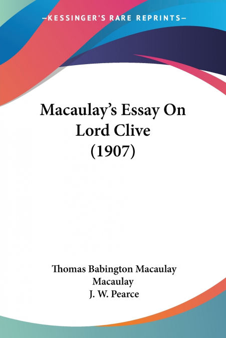 Macaulay’s Essay On Lord Clive (1907)