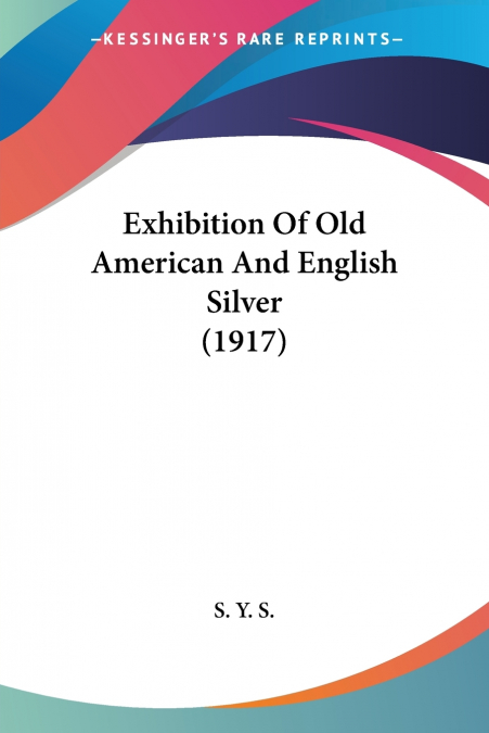 Exhibition Of Old American And English Silver (1917)