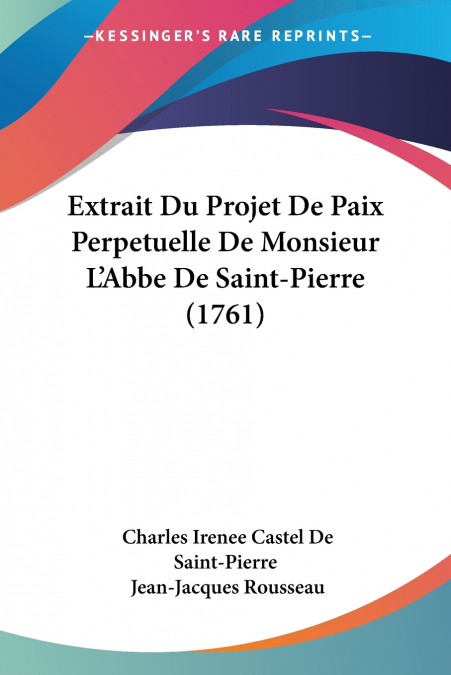 Extrait Du Projet De Paix Perpetuelle De Monsieur L’Abbe De Saint-Pierre (1761)