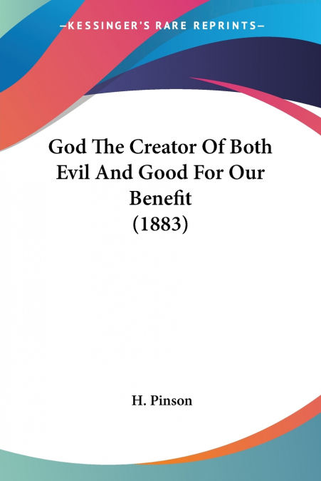 God The Creator Of Both Evil And Good For Our Benefit (1883)
