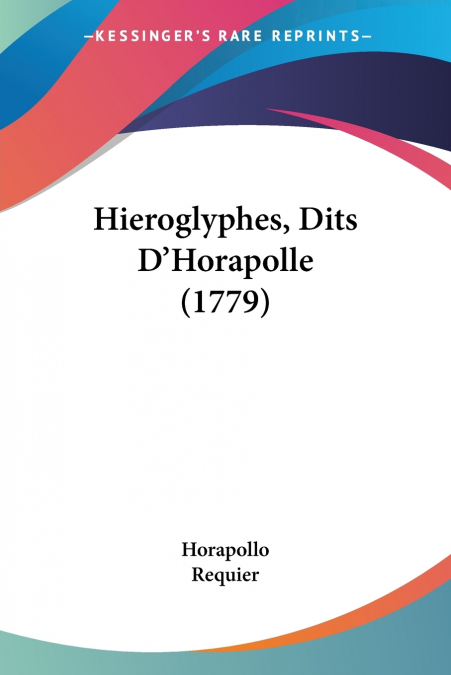 Hieroglyphes, Dits D’Horapolle (1779)