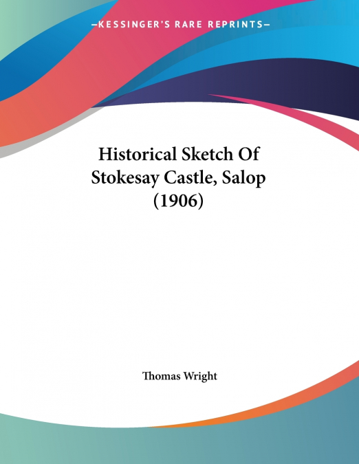 Historical Sketch Of Stokesay Castle, Salop (1906)