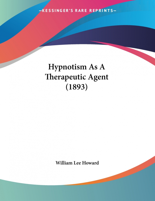 Hypnotism As A Therapeutic Agent (1893)