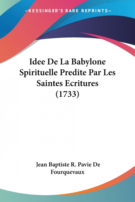Idee De La Babylone Spirituelle Predite Par Les Saintes Ecritures (1733)