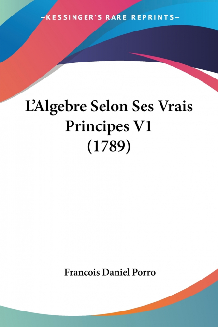 L’Algebre Selon Ses Vrais Principes V1 (1789)