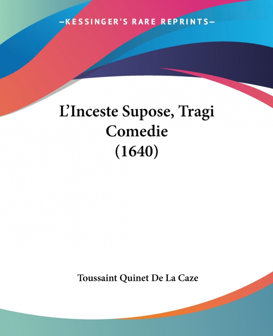 L’Inceste Supose, Tragi Comedie (1640)
