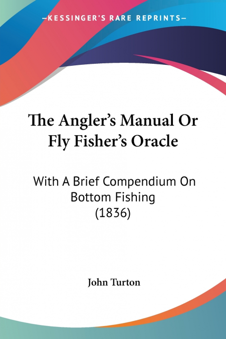 The Angler’s Manual Or Fly Fisher’s Oracle