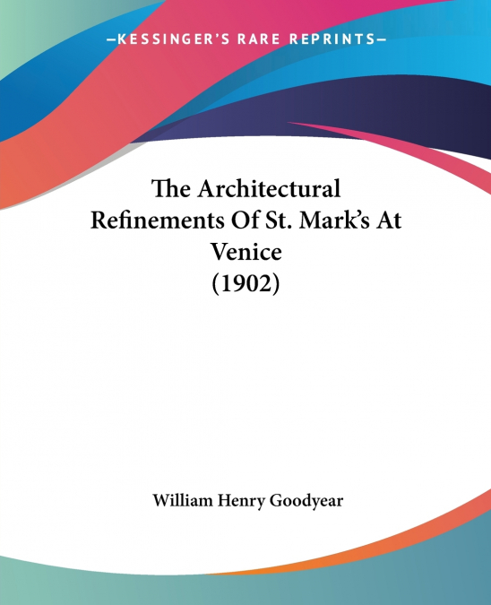 The Architectural Refinements Of St. Mark’s At Venice (1902)