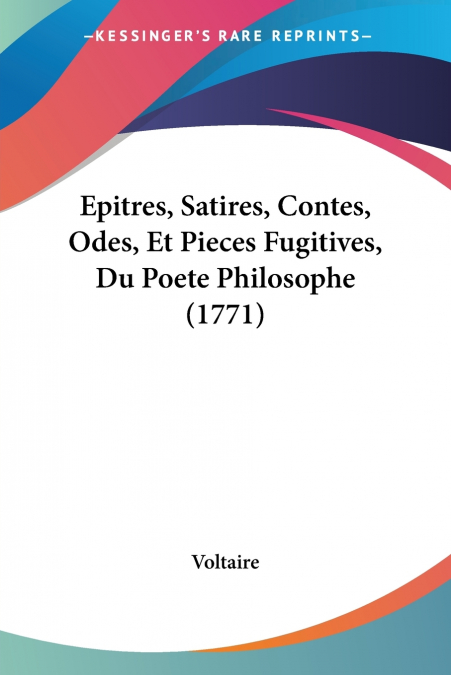 Epitres, Satires, Contes, Odes, Et Pieces Fugitives, Du Poete Philosophe (1771)