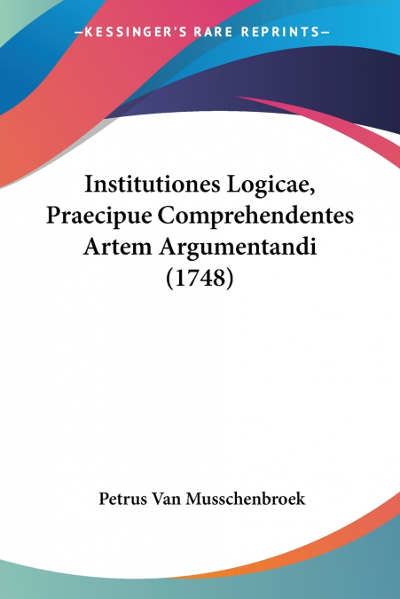 Institutiones Logicae, Praecipue Comprehendentes Artem Argumentandi (1748)