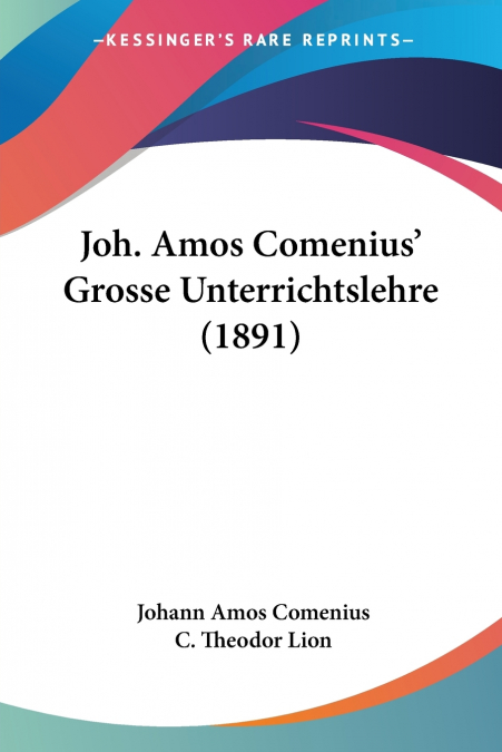 Joh. Amos Comenius’ Grosse Unterrichtslehre (1891)