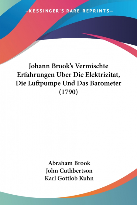 Johann Brook’s Vermischte Erfahrungen Uber Die Elektrizitat, Die Luftpumpe Und Das Barometer (1790)
