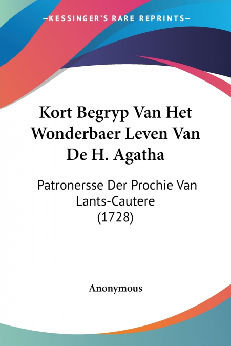 Kort Begryp Van Het Wonderbaer Leven Van De H. Agatha