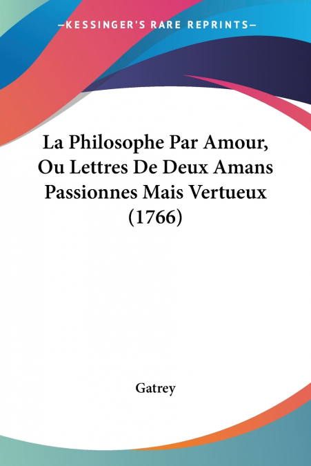 La Philosophe Par Amour, Ou Lettres De Deux Amans Passionnes Mais Vertueux (1766)