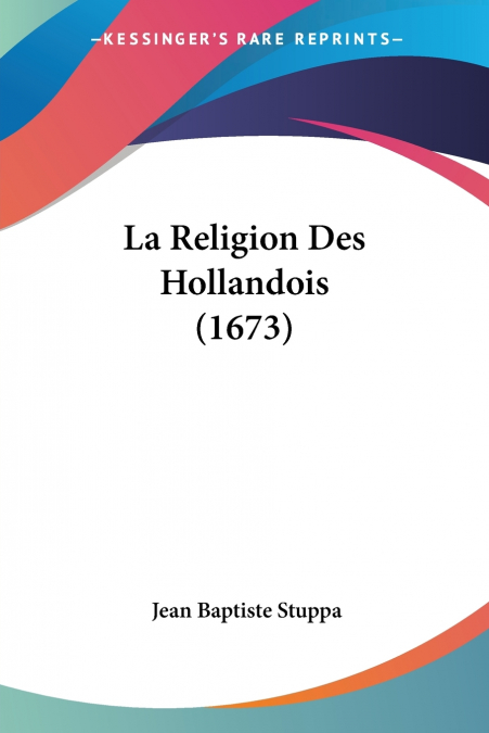 La Religion Des Hollandois (1673)