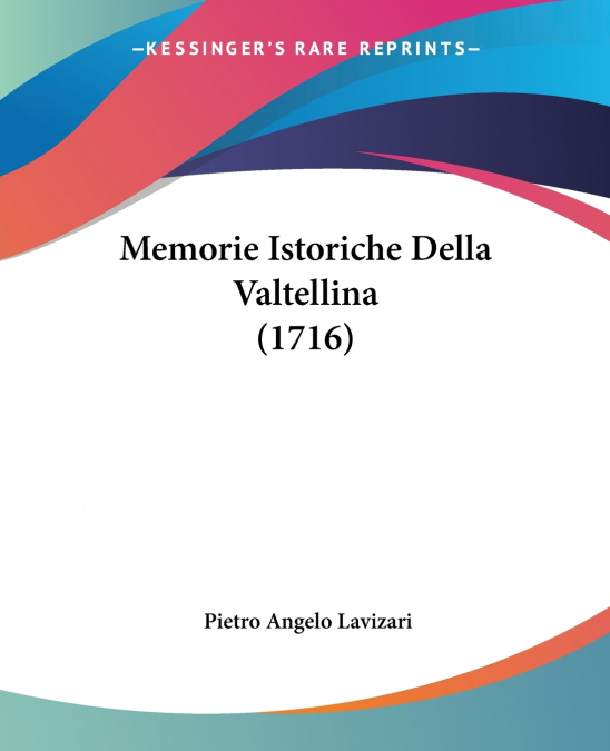 Memorie Istoriche Della Valtellina (1716)