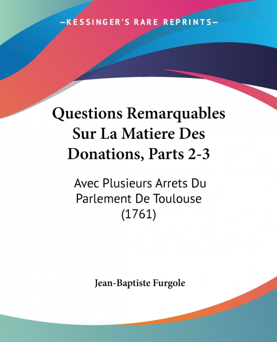 Questions Remarquables Sur La Matiere Des Donations, Parts 2-3