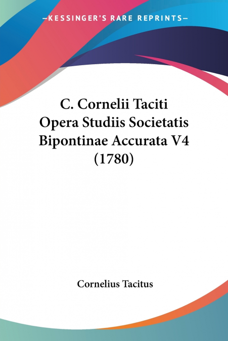 C. Cornelii Taciti Opera Studiis Societatis Bipontinae Accurata V4 (1780)