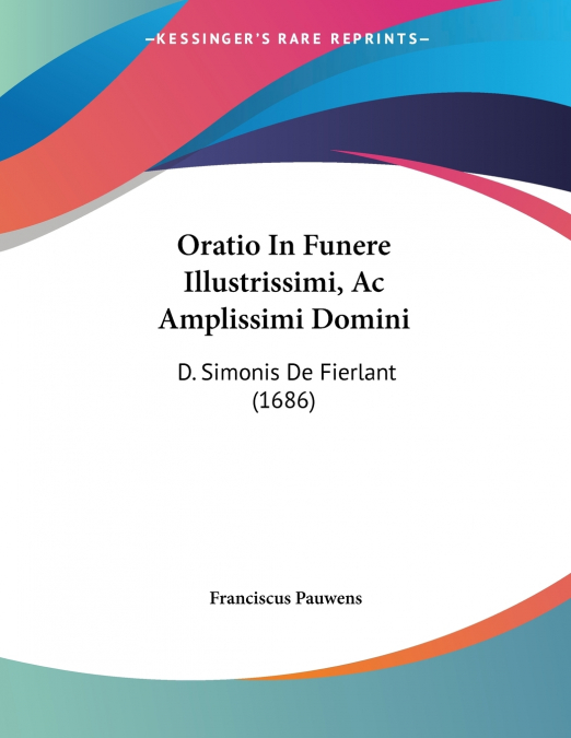 Oratio In Funere Illustrissimi, Ac Amplissimi Domini