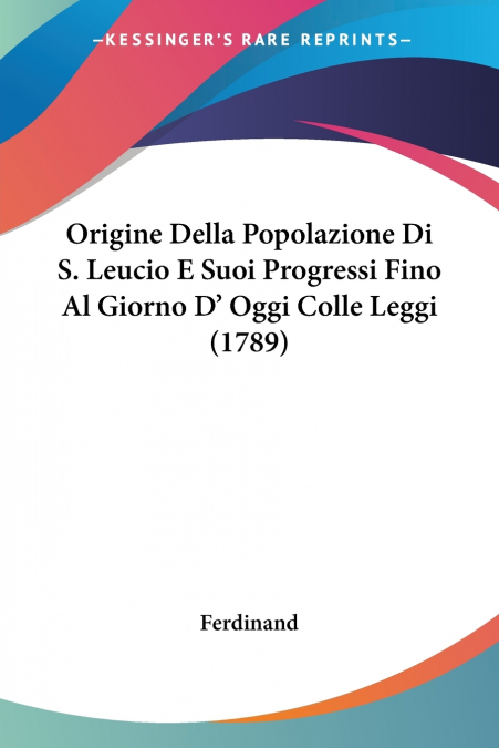 Origine Della Popolazione Di S. Leucio E Suoi Progressi Fino Al Giorno D’ Oggi Colle Leggi (1789)