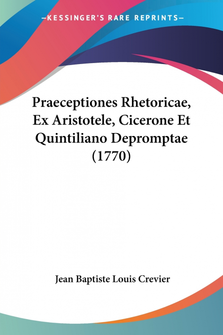 Praeceptiones Rhetoricae, Ex Aristotele, Cicerone Et Quintiliano Depromptae (1770)