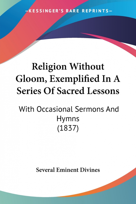 Religion Without Gloom, Exemplified In A Series Of Sacred Lessons