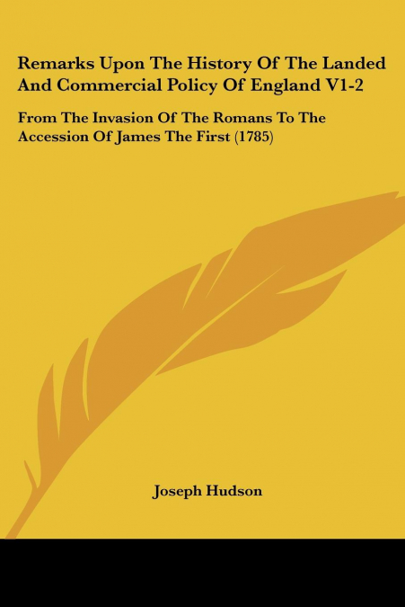 Remarks Upon The History Of The Landed And Commercial Policy Of England V1-2