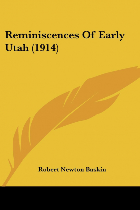 Reminiscences Of Early Utah (1914)