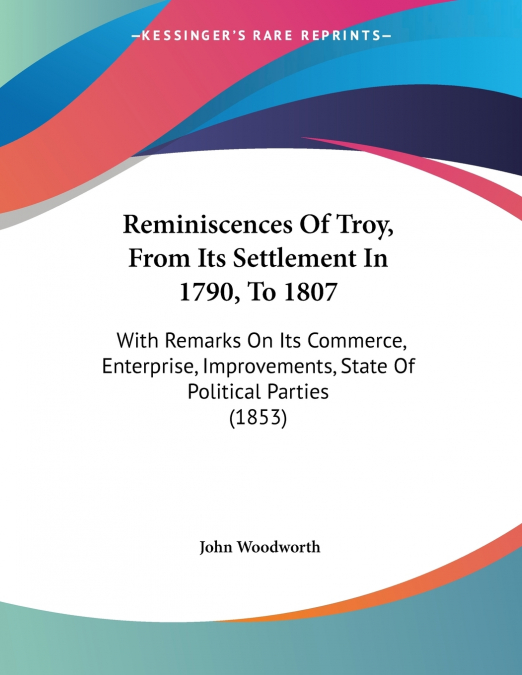 Reminiscences Of Troy, From Its Settlement In 1790, To 1807