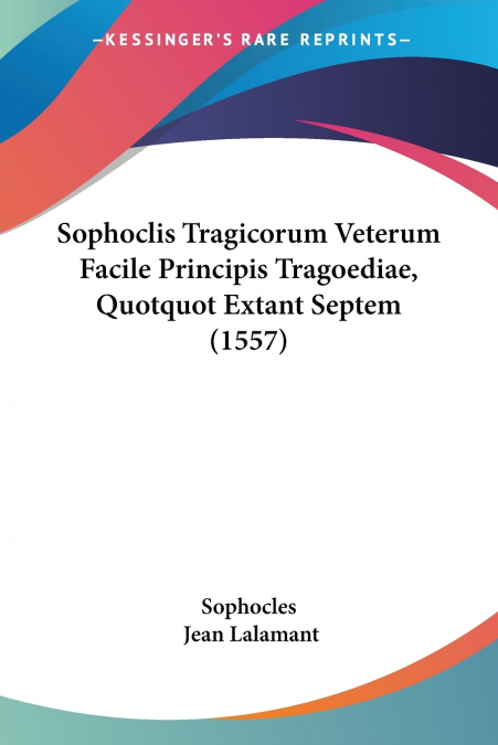 Sophoclis Tragicorum Veterum Facile Principis Tragoediae, Quotquot Extant Septem (1557)