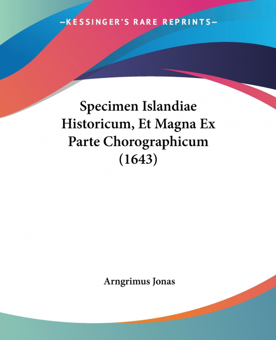 Specimen Islandiae Historicum, Et Magna Ex Parte Chorographicum (1643)