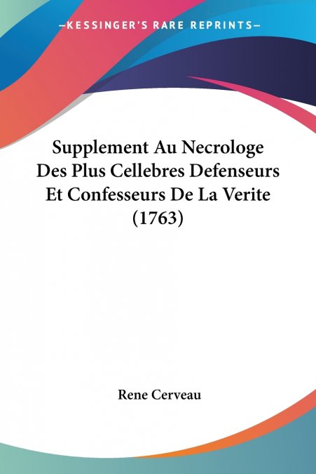 Supplement Au Necrologe Des Plus Cellebres Defenseurs Et Confesseurs De La Verite (1763)