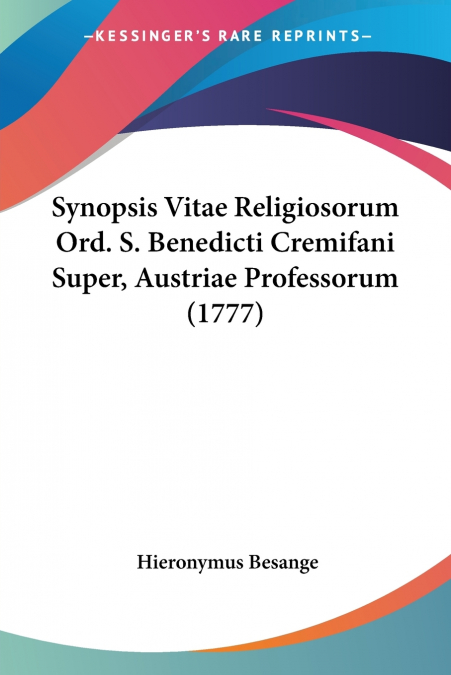 Synopsis Vitae Religiosorum Ord. S. Benedicti Cremifani Super, Austriae Professorum (1777)